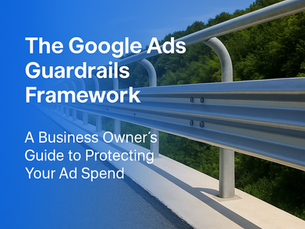 Google Guardrails: A Framework for Saving Ad Spend on Google Ads