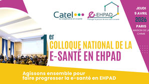 1er colloque national de la e-santé en EHPAD : Pourquoi et comment développer la e-santé dans tous les EHPAD de France ?