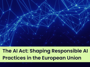 The AI Act: Shaping Responsible AI Practices in the European Union