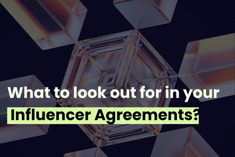 What to look out for in your influencer agreements?