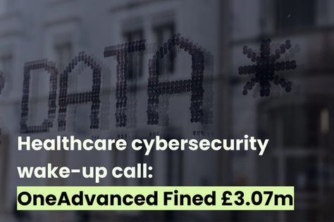 Healthcare cybersecurity wake-up call: OneAdvanced fined £3.07m