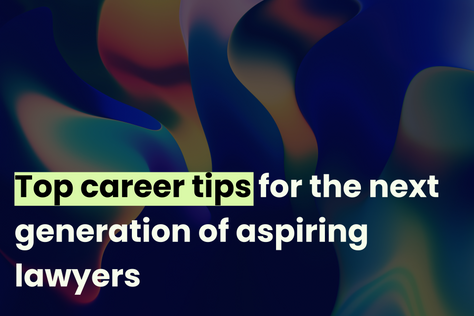 Top career tips for the next generation of aspiring lawyers