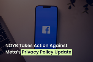 NOYB Takes Action Against Meta's Privacy Policy Update