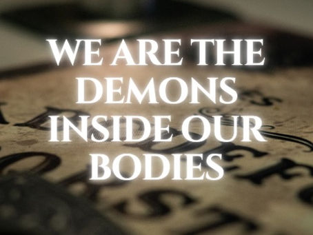 Upcoming: We Are The Demons Inside Our Bodies