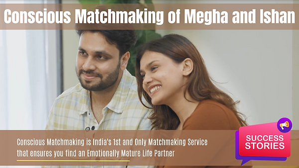 Conscious Matchmaking of Megha and Ishan