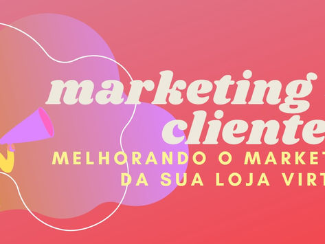 Marketing para loja virtual: Como atrair mais clientes? 