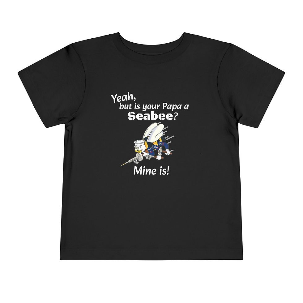 Thumbnail: Yeah, but is your Papa a Seabee? Mine Is! Toddler T-shirt