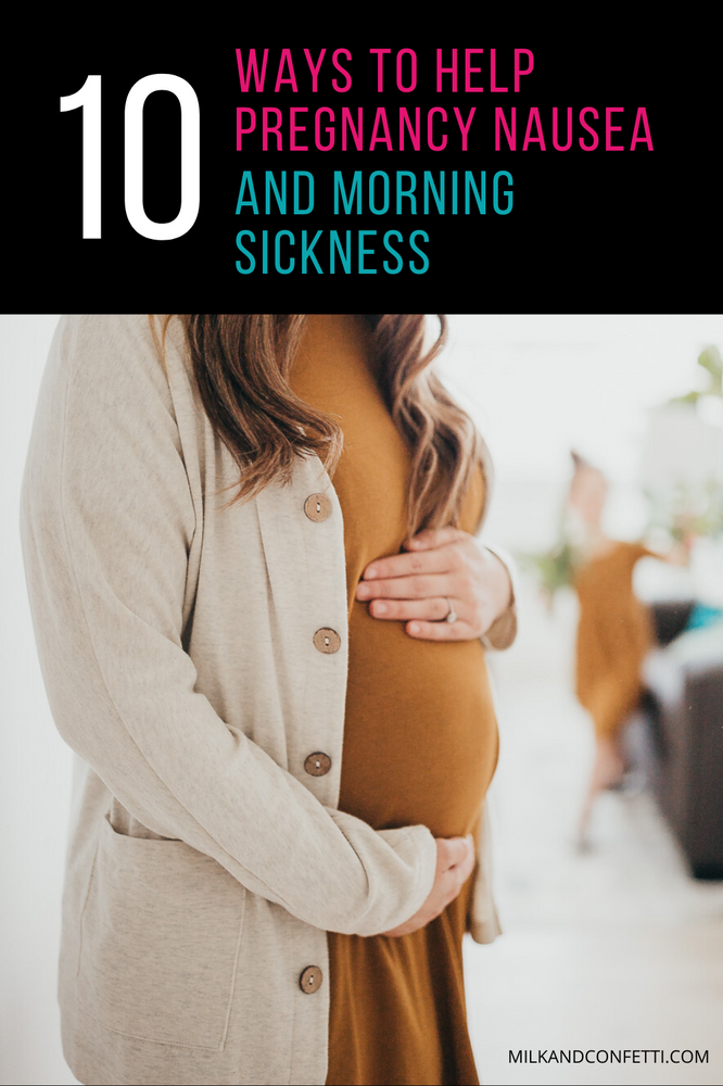 10 WAYS TO HELP PREGNANCY NAUSEA AND MORNING SICKNESS