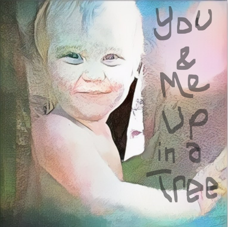 You & Me Up in a Tree