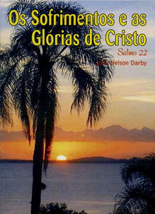 Os Sofrimentos e as Glórias de Cristo - Salmo 22