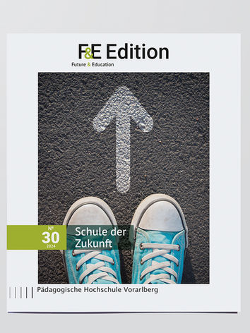 Zeitschrift: F&E Edition: Schule der Zukunft, Nr. 30, 2024, Pädagogische Hochschule Vorarlberg