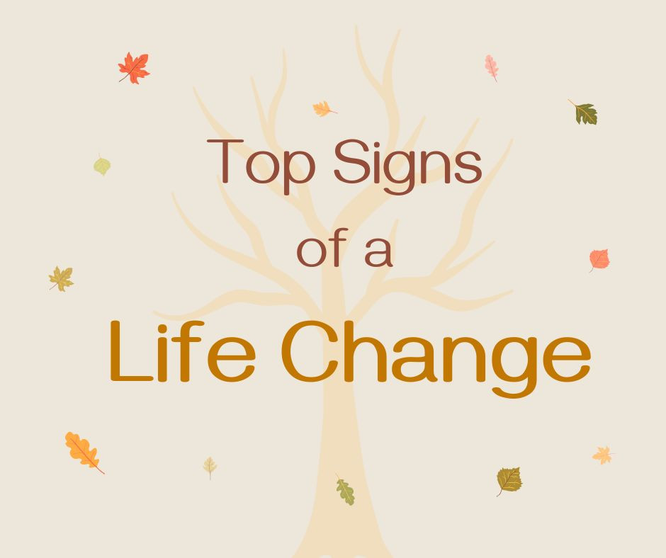 Life Changes Sign Top Signs of a Life Change