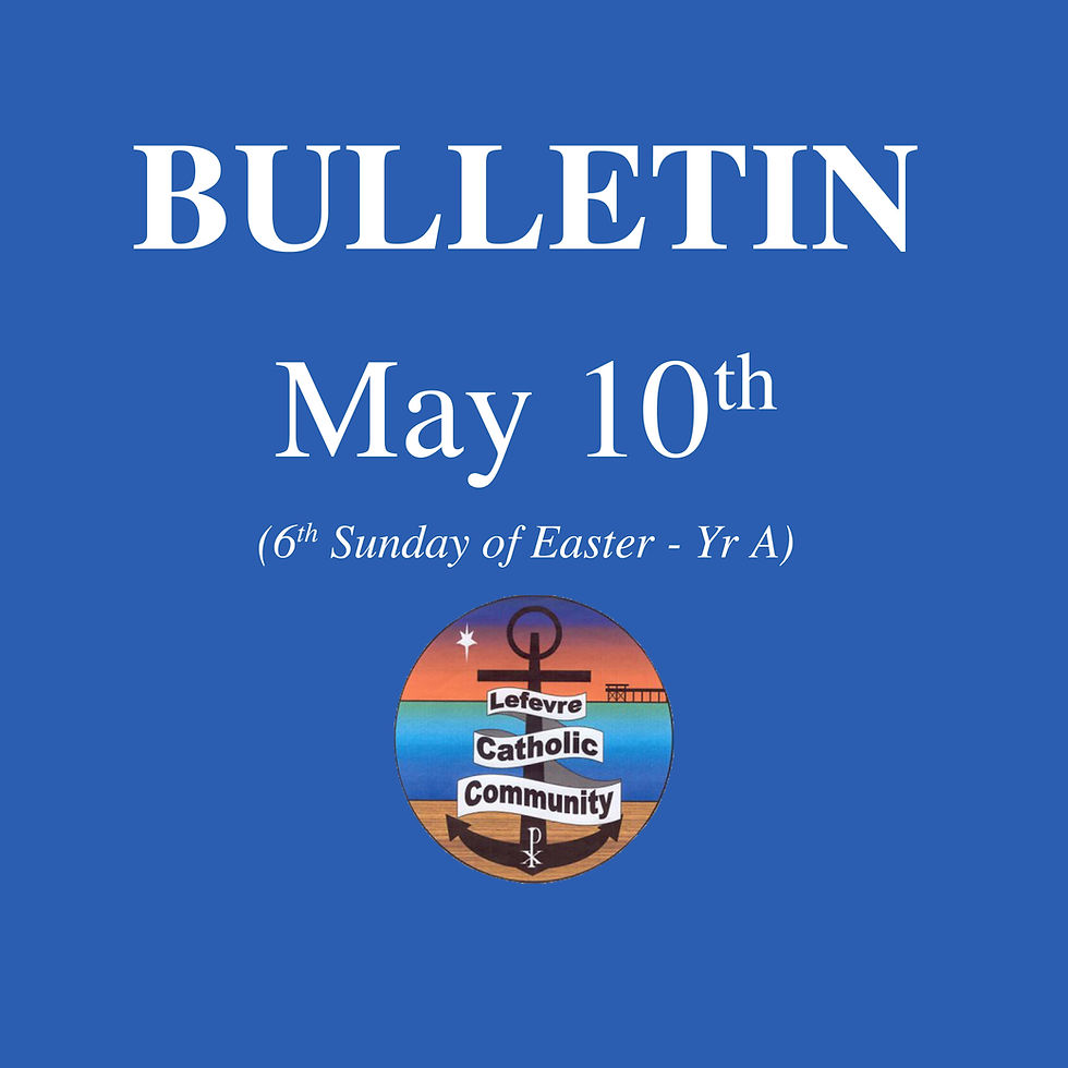 Bulletin: May 10th (6th Sunday of Easter - Yr A)