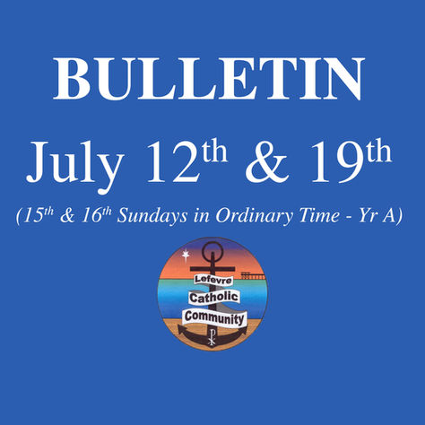 Bulletin: July 12th & 19th (15th & 16th Sundays in Ordinary Time - Yr A)