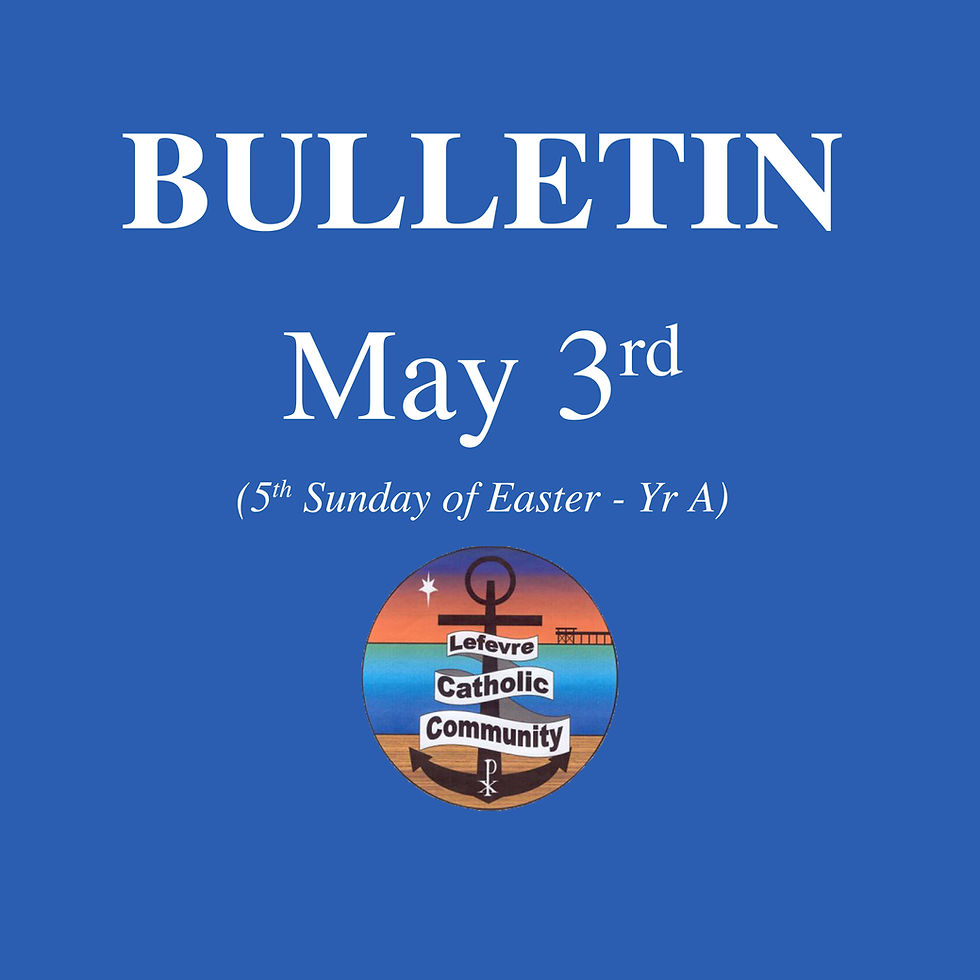Bulletin: May 3rd (5th Sunday of Easter - Yr A)