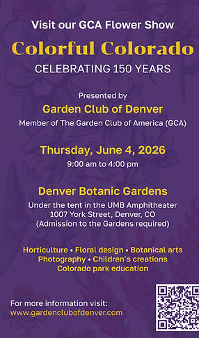 Garden Club of Denver (Member of the GCA) - GCA Flower Show on Thursday, June 4, 2026 • 9am-4pm at Denver Botanic Gardens at 1007 York Street, Denver