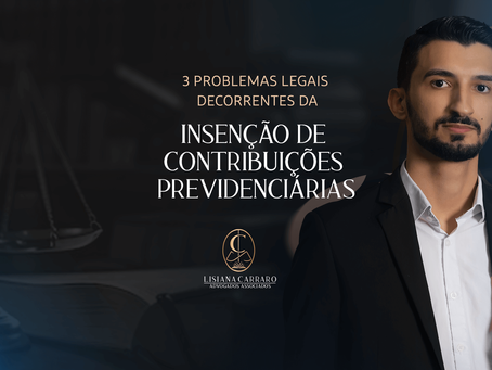 3 Problemas Legais Decorrentes da Isenção de Contribuições Previdenciárias