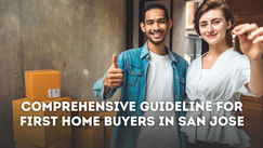 Comprehensive Guideline for First Home Buyers in San Jose