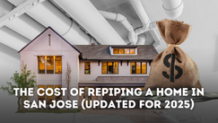 The Cost of Repiping a Home in San Jose (Updated for 2025)