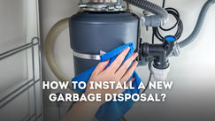How to Install a New Garbage Disposal Properly?