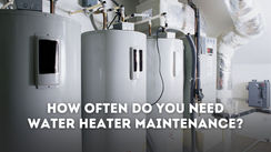 How Often Do You Need Water Heater Maintenance?
