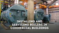 Installing and Servicing Boilers in Commercial Buildings