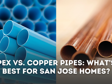 PEX vs. Copper Pipes: What’s Best for San Jose Homes?