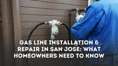 Gas Line Installation & Repair in San Jose: What Homeowners Need to Know