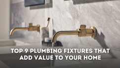 Top 9 Plumbing Fixture Upgrades That Add Value to Your Home