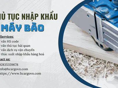 Thủ tục nhập khẩu máy bào - Những lưu ý quan trọng bạn cần phải biết