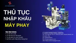Thủ Tục Nhập Khẩu Máy phay - Hướng dẫn chi tiết, đầy đủ, cụ thể