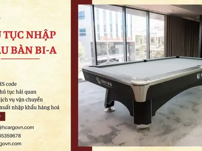 Thủ tục nhập khẩu bàn bi a - 6 Lưu ý quan trọng