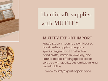 Muttfy Export Import – Your Dependable Handicrafts Supplier Firm