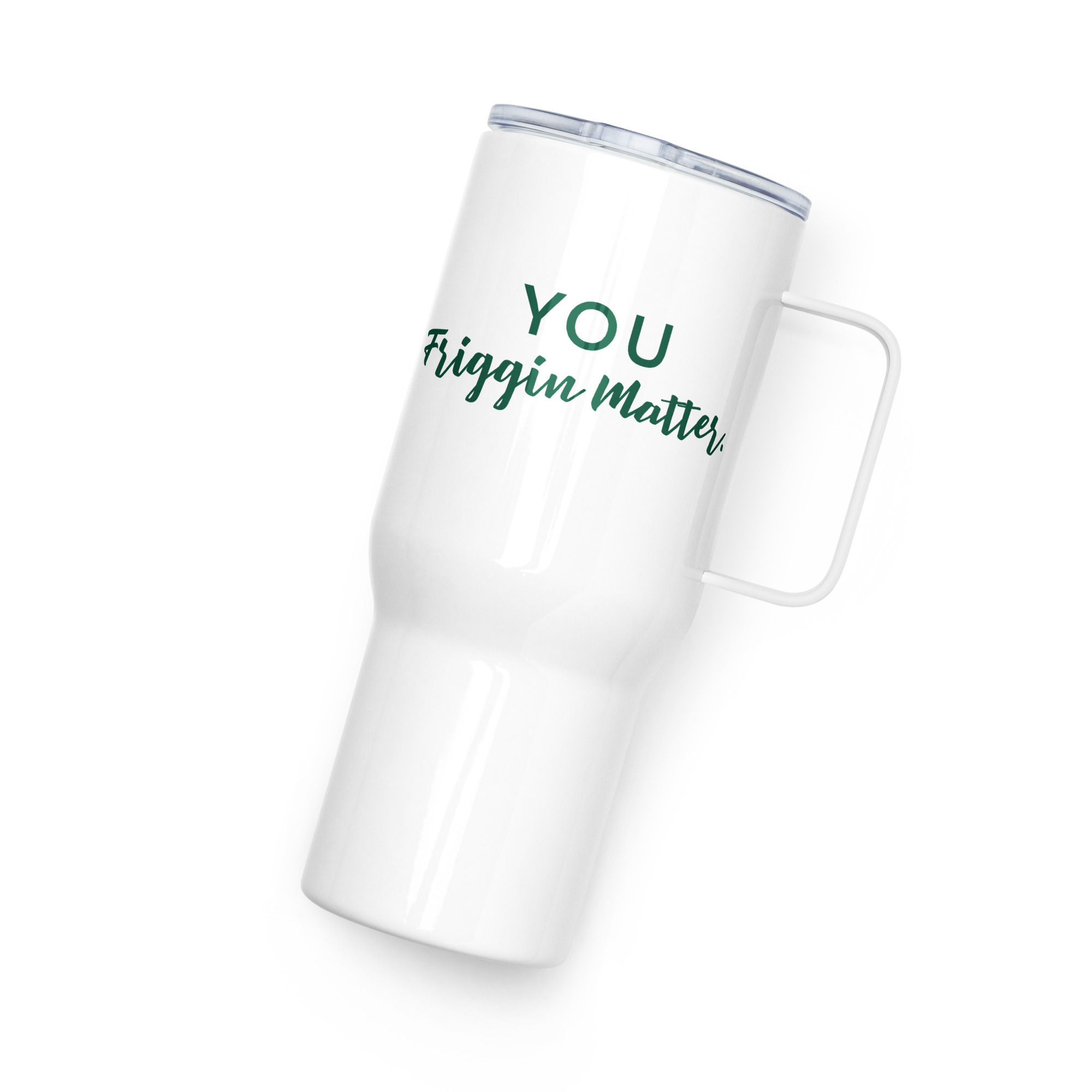 You Friggin Matter white travel mug with a handle