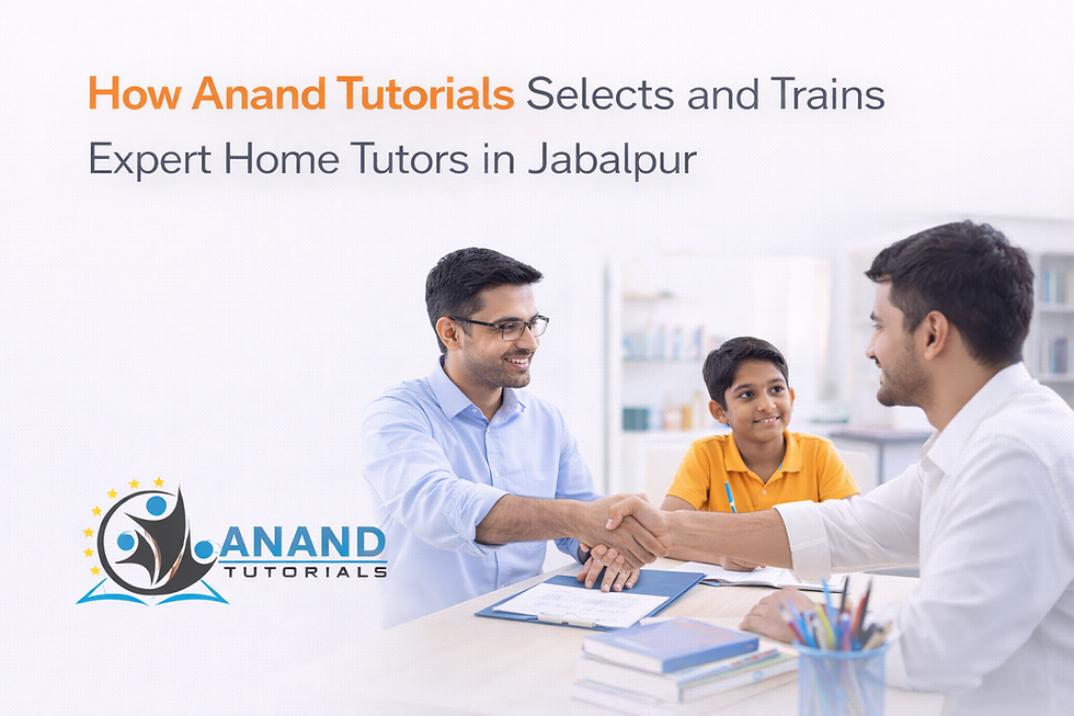 How Anand Tutorials Selects and Trains Expert Home Tutors in Jabalpur