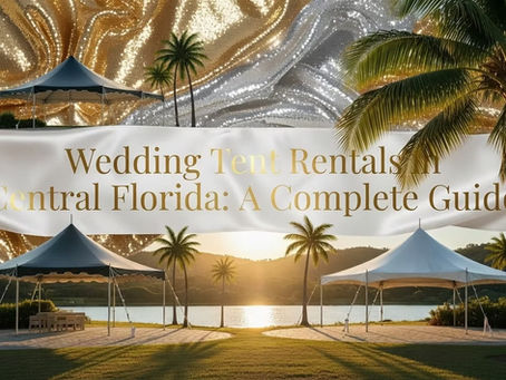 Wedding Tent Rentals in Central Florida: A Complete Guide