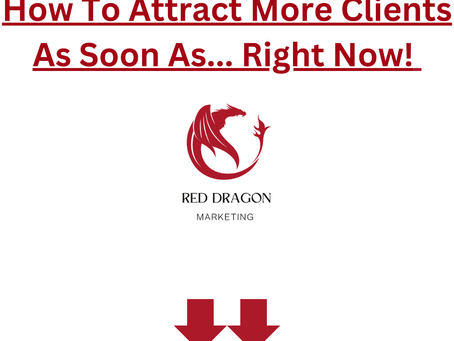 How To Attract More Clients As Soon As… Right Now!