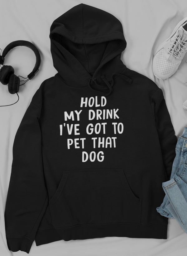 Thumbnail: Hold My Drink I've Got to Pet That Dog Hoodie