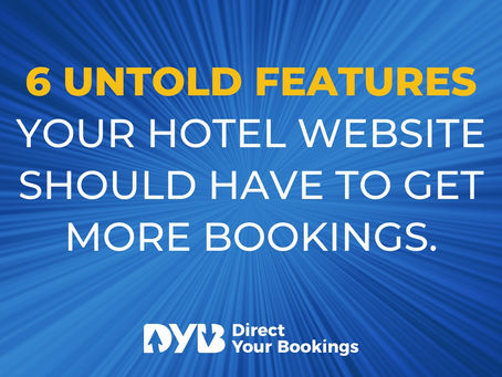 6 Untold Features Your Hotel Website Should Have to Get More Bookings.
