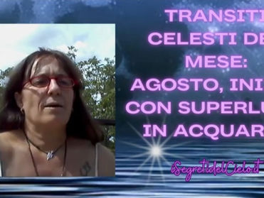 I PASSAGGI CELESTI DEL MESE di AGOSTO: INIZIO CON SUPERLUNA IN ACQUARIO