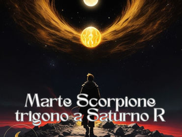 MARTE IN SCORPIONE TRIGONO A SATURNO R