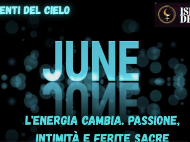 Movimenti del Cielo di GIUGNO - L'energia cambia. Passione e Ferite Sacre