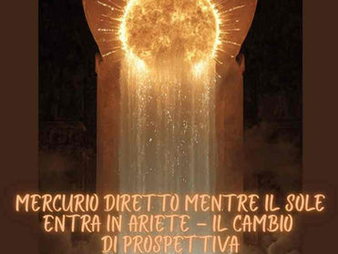 MERCURIO DIRETTO MENTRE IL SOLE ENTRA IN ARIETE – IL CAMBIO DI PROSPETTIVA