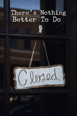 Living Bravely: There's Nothing Better To Do