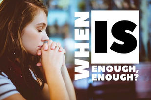 Live Bravely: When Is Enough, Enough?