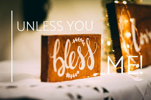 Live Bravely: Unless You Bless Me