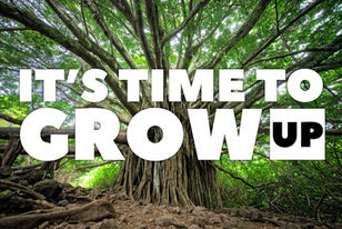 It's Time To Grow Up