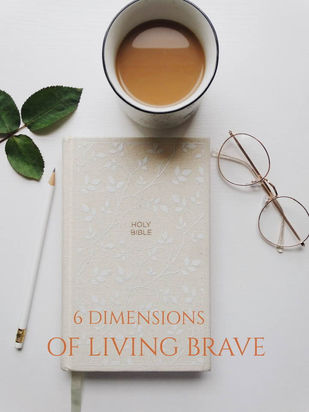 Live Bravely: 6 Dimensions of Living Brave