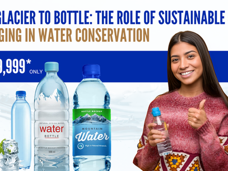 From Glacier to Bottle: The Role of Sustainable Packaging in Water Conservation