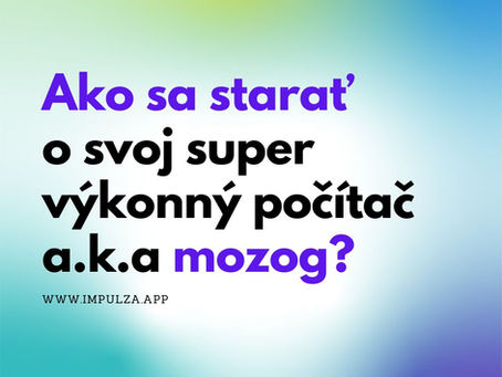 Ako sa starať o svoj super výkonný počítač a.k.a mozog?